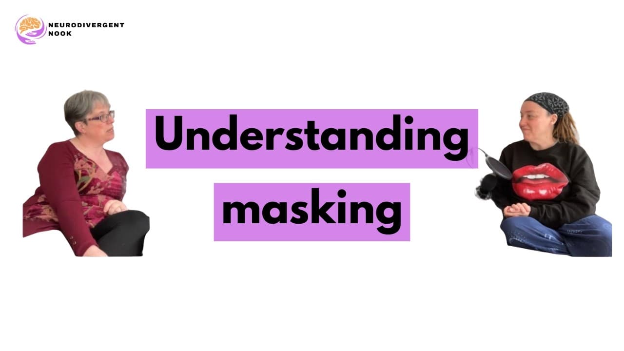 Neurodivergent Nook Ep4: Understanding Masking